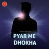 PYAR ME DHOKHA